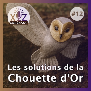 Eurêkast épisode n°12 : Les solutions de la Chouette d’Or
